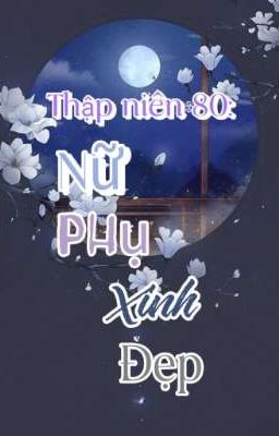 Thập Niên 80: Nữ Phụ Xinh Đẹp