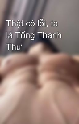 Thật có lỗi, ta là Tống Thanh Thư