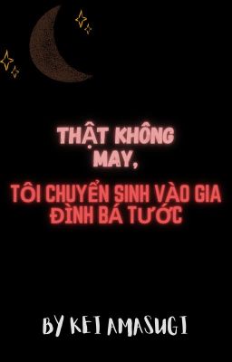 Thật không may, tôi đã chuyển sinh vào gia đình Bá Tước