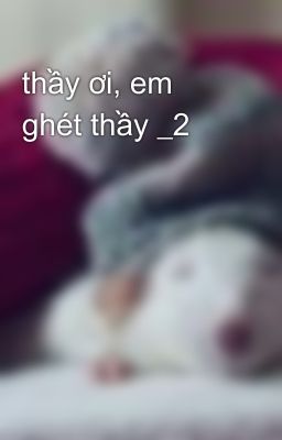 thầy ơi, em ghét thầy _2