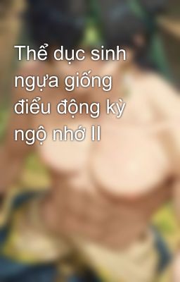 Thể dục sinh ngựa giống điểu động kỳ ngộ nhớ II