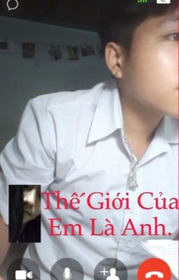 Thế giới của em là anh. 