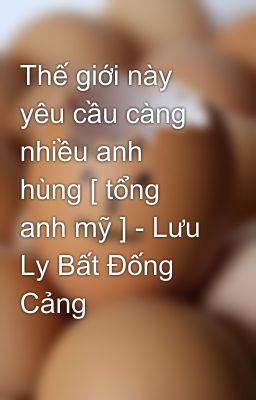 Thế giới này yêu cầu càng nhiều anh hùng [ tổng anh mỹ ] - Lưu Ly Bất Đống Cảng