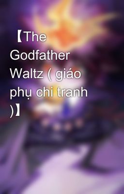 【The Godfather Waltz ( giáo phụ chi tranh )】