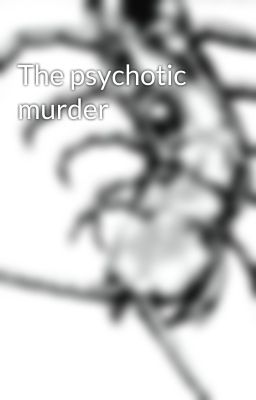 The psychotic murder