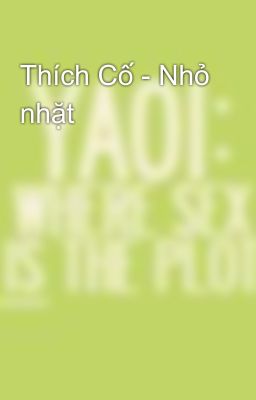 Thích Cố - Nhỏ nhặt