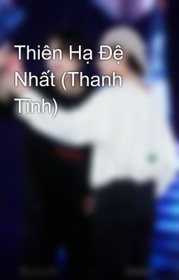 Thiên Hạ Đệ Nhất (Thanh Tĩnh)