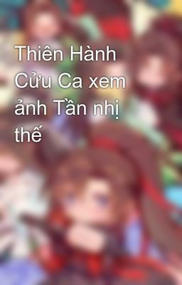 Thiên Hành Cửu Ca xem ảnh Tần nhị thế