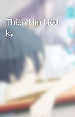 Thiên kim kiêu kỳ