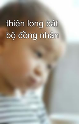 thiên long bát bộ đồng nhân