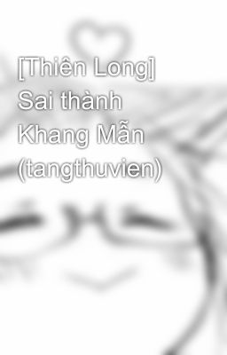 [Thiên Long] Sai thành Khang Mẫn (tangthuvien)