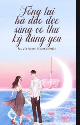 {Thiên Yết ♥ Kim Ngưu} Tổng tài bá đạo độc sủng cô thư ký đáng yêu.