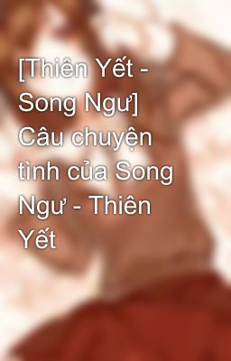 [Thiên Yết - Song Ngư] Câu chuyện tình của Song Ngư - Thiên Yết