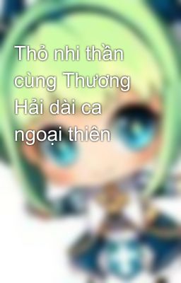 Thỏ nhi thần cùng Thương Hải dài ca ngoại thiên