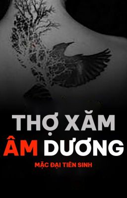 THỢ XĂM ÂM DƯƠNG - Mặc Đại Tiên Sinh