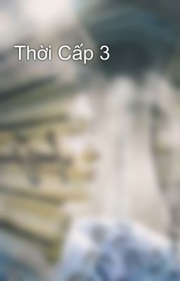 Thời Cấp 3