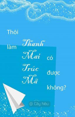 Thôi Làm Thanh Mai Trúc Mã Có Được Không? 