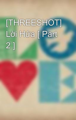 [THREESHOT] Lời Hứa [ Part 2 ]