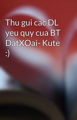 Thu gui cac DL yeu quy cua BT DatXOai- Kute :)