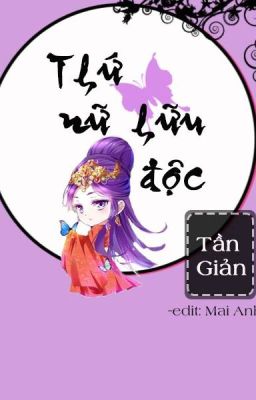 Thứ nữ hữu độc- Cẩm Tú Vị Ương- Tần Giản (full )