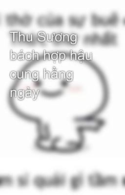 Thu Sương bách hợp hậu cung hằng ngày 