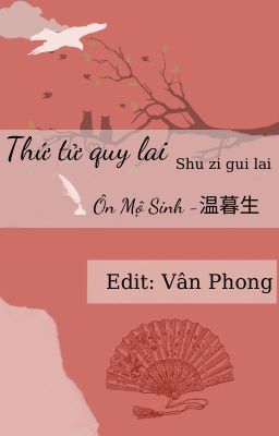 THỨ TỬ QUY LAI - Ôn Mộ Sinh ( từ chương 97 )