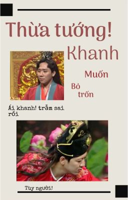 Thừa Tướng! khanh muốn bỏ trốn 