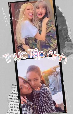 Thực Tập Sinh [Chaelisa]  [Jensoo]  