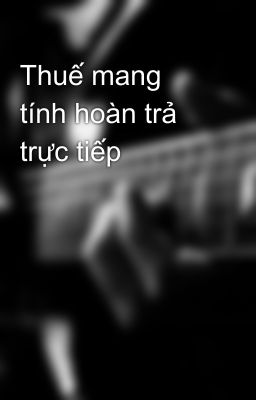 Thuế mang tính hoàn trả trực tiếp