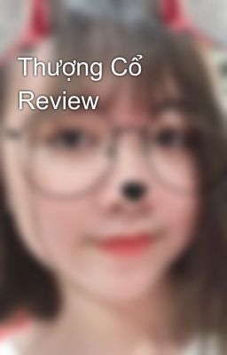 Thượng Cổ Review