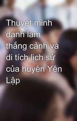 Thuyết minh danh lam thắng cảnh và di tích lịch sử của huyện Yên Lập