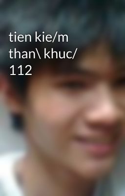 tien kie/m than\ khuc/ 112