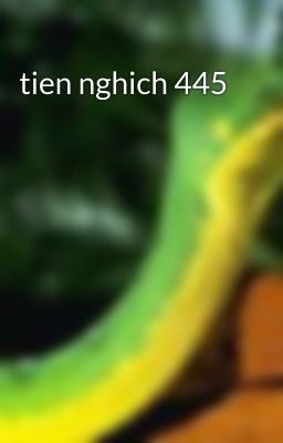 tien nghich 445