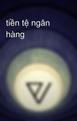 tiền tệ ngân hàng