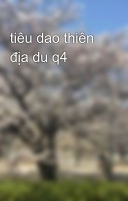 tiêu dao thiên địa du q4