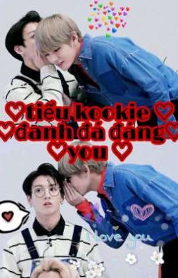 ♡ Tiểu kookie đanh đá đáng yêu ♡ twoshort[VKooK] 