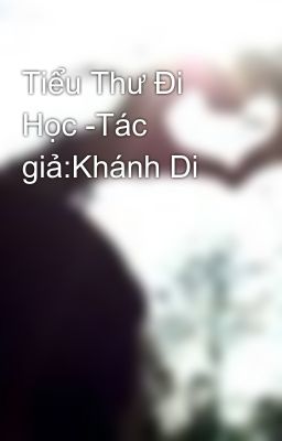 Tiểu Thư Đi Học -Tác giả:Khánh Di