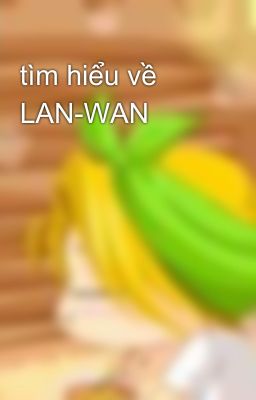 tìm hiểu về LAN-WAN