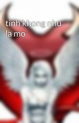 tinh khong nhu la mo