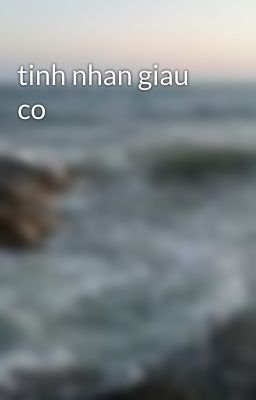 tinh nhan giau co