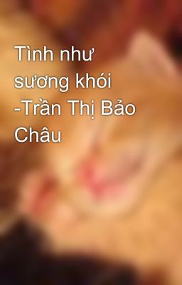 Tình như sương khói -Trần Thị Bảo Châu