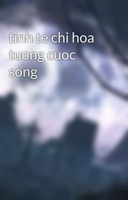 tinh te chi hoa tuong cuoc song