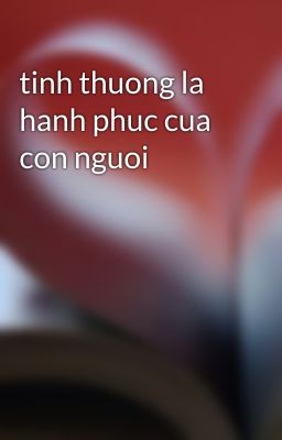 tinh thuong la hanh phuc cua con nguoi