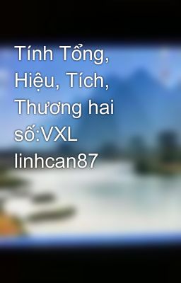 Tính Tổng, Hiệu, Tích, Thương hai số:VXL linhcan87