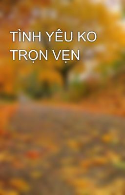 TÌNH YÊU KO TRỌN VẸN