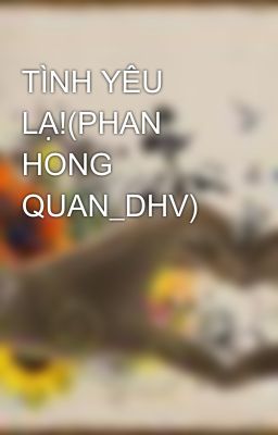 TÌNH YÊU LẠ!(PHAN HONG QUAN_DHV)