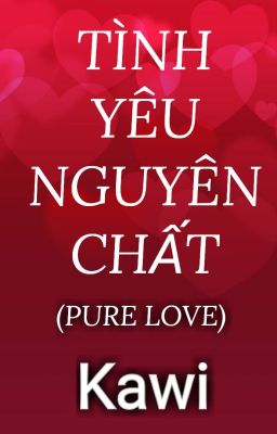 TÌNH YÊU NGUYÊN CHẤT (PURE LOVE) - KAWI HỒNG PHƯƠNG