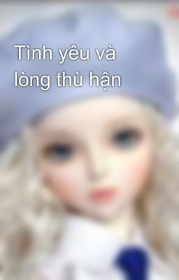 Tình yêu và lòng thù hận