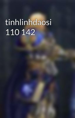 tinhlinhdaosi 110 142