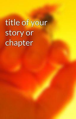 title of your story or chapter